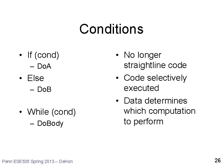 Conditions • If (cond) – Do. A • Else – Do. B • While