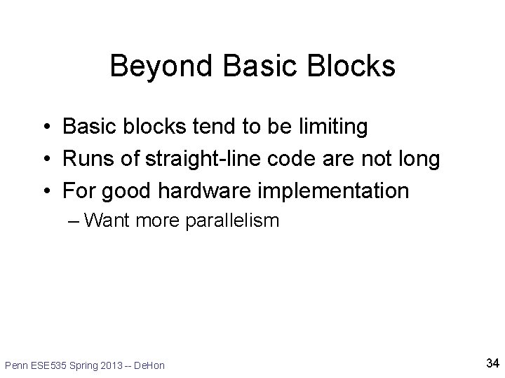 Beyond Basic Blocks • Basic blocks tend to be limiting • Runs of straight-line