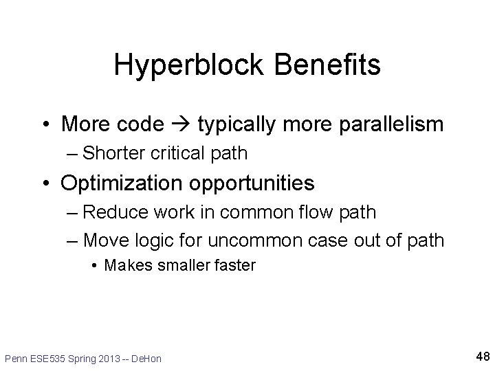 Hyperblock Benefits • More code typically more parallelism – Shorter critical path • Optimization