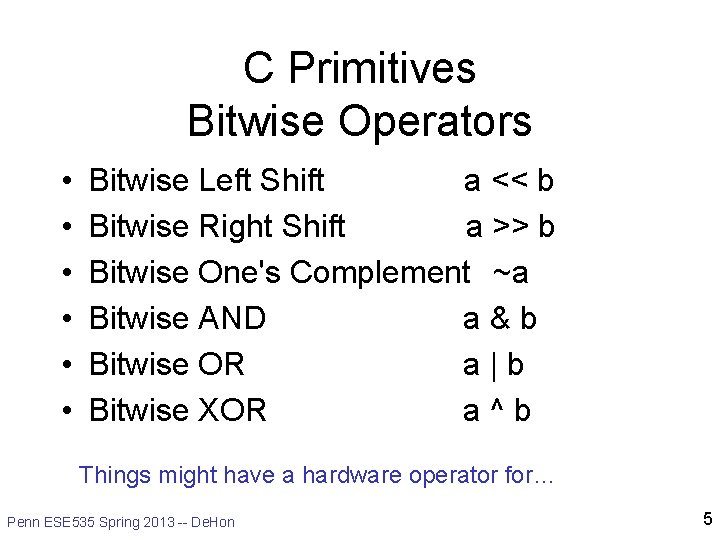 C Primitives Bitwise Operators • • • Bitwise Left Shift a << b Bitwise