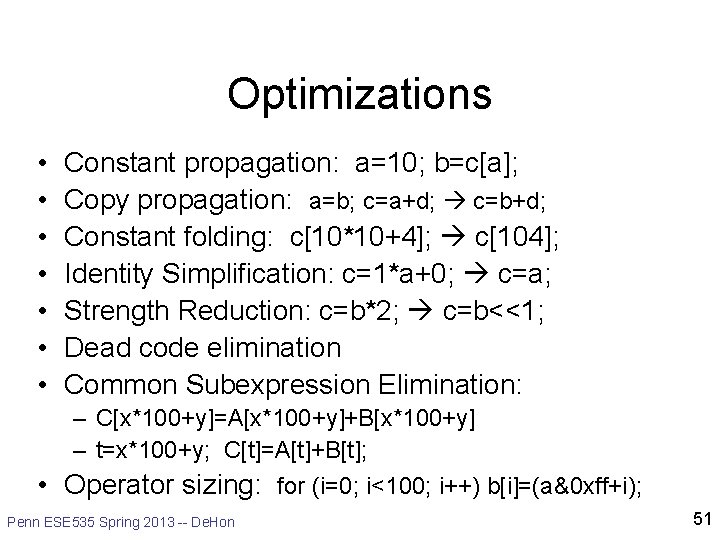 Optimizations • • Constant propagation: a=10; b=c[a]; Copy propagation: a=b; c=a+d; c=b+d; Constant folding: