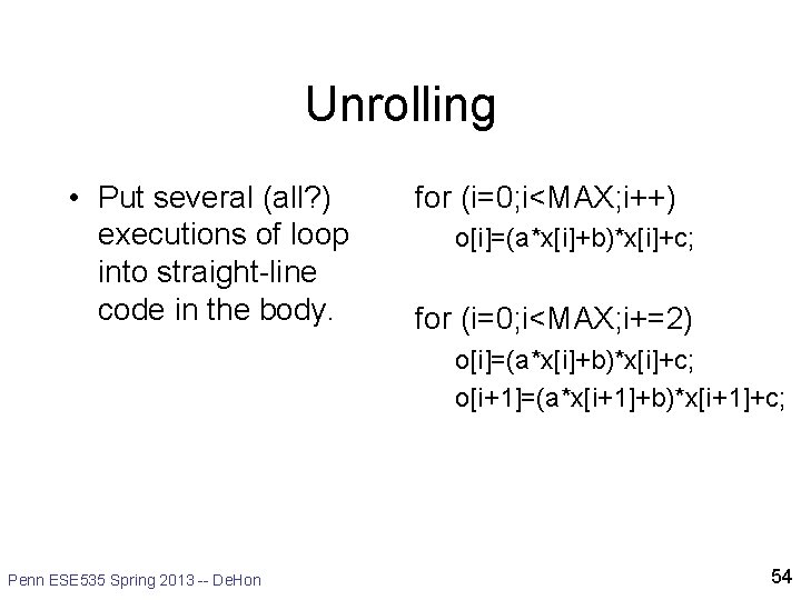 Unrolling • Put several (all? ) executions of loop into straight-line code in the