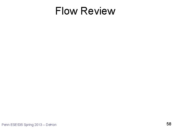 Flow Review Penn ESE 535 Spring 2013 -- De. Hon 58 