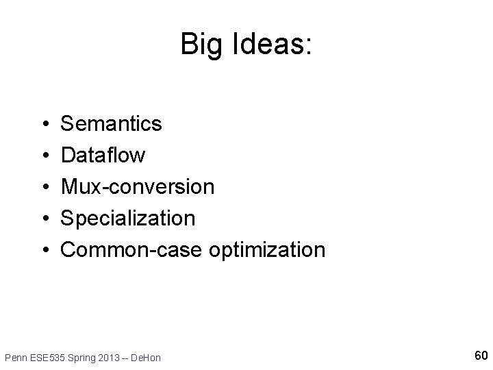 Big Ideas: • • • Semantics Dataflow Mux-conversion Specialization Common-case optimization Penn ESE 535