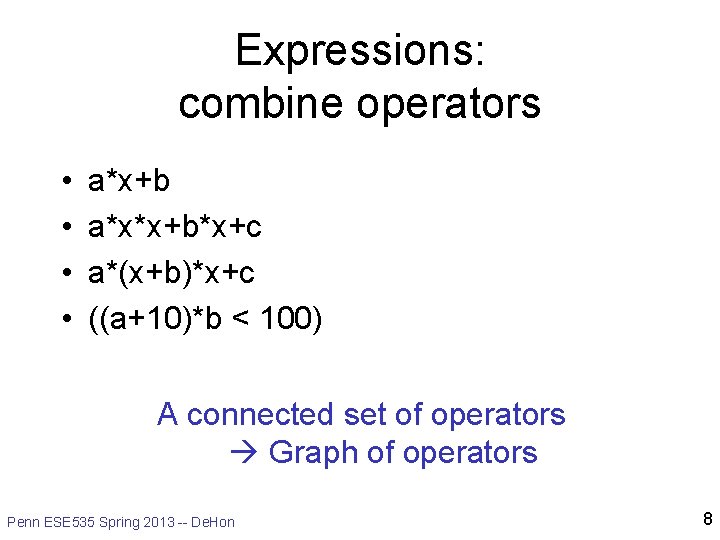 Expressions: combine operators • • a*x+b a*x*x+b*x+c a*(x+b)*x+c ((a+10)*b < 100) A connected set