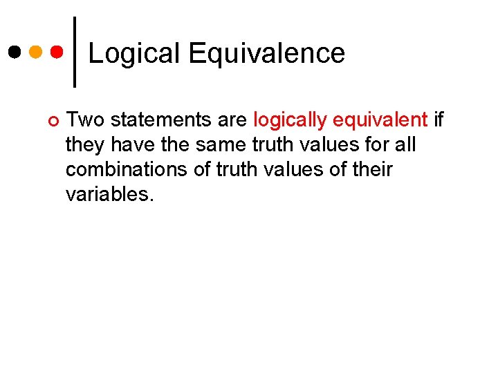 Logical Equivalence ¢ Two statements are logically equivalent if they have the same truth