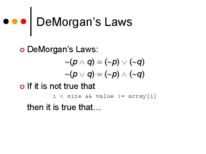 De. Morgan’s Laws: (p q) ( p) ( q) ¢ If it is not