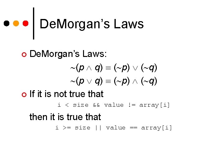 De. Morgan’s Laws: (p q) ( p) ( q) ¢ If it is not