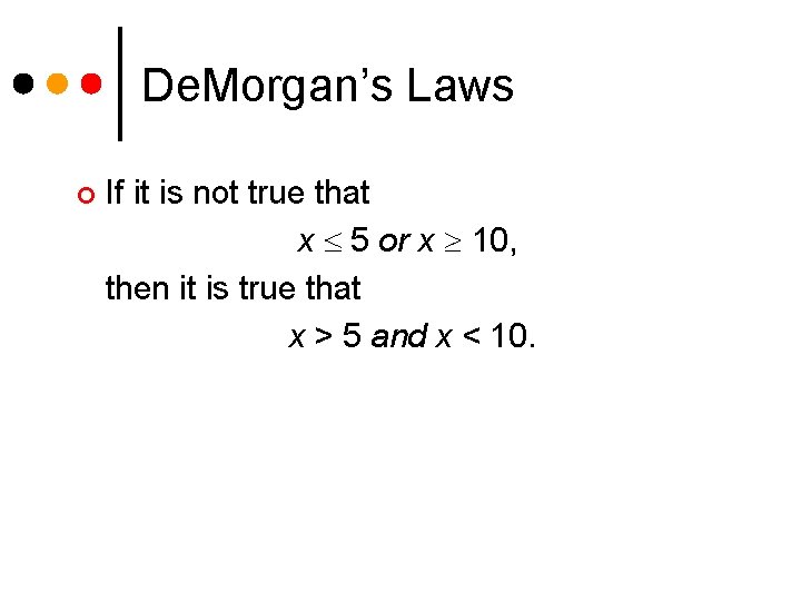 De. Morgan’s Laws ¢ If it is not true that x 5 or x