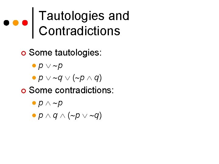 Tautologies and Contradictions ¢ Some tautologies: p p l p q ( p q)