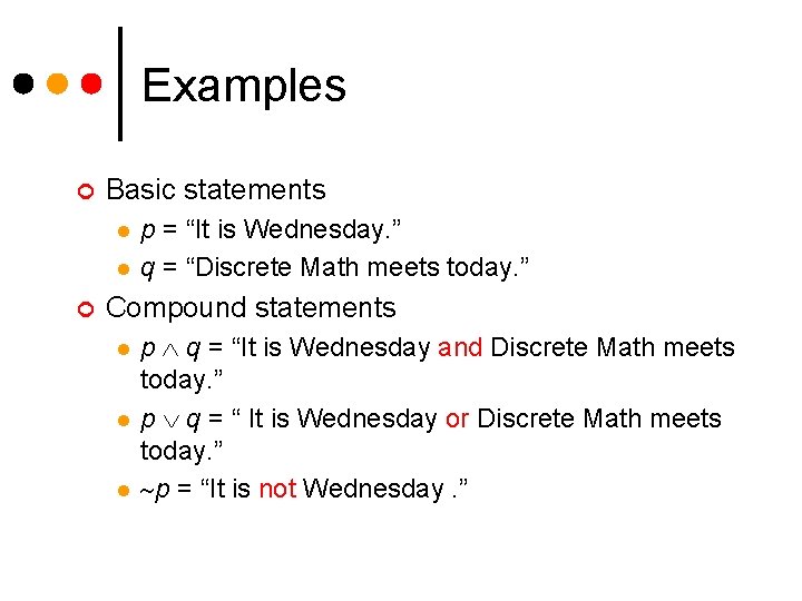 Examples ¢ Basic statements l l ¢ p = “It is Wednesday. ” q