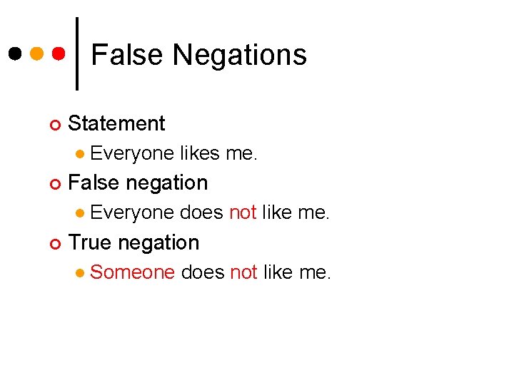 False Negations ¢ Statement l ¢ False negation l ¢ Everyone likes me. Everyone