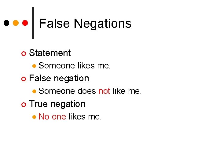 False Negations ¢ Statement l ¢ False negation l ¢ Someone likes me. Someone