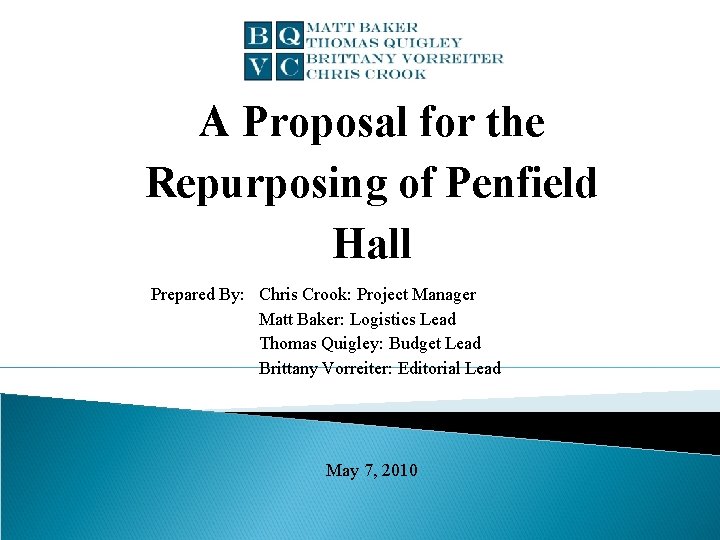 A Proposal for the Repurposing of Penfield Hall Prepared By: Chris Crook: Project Manager
