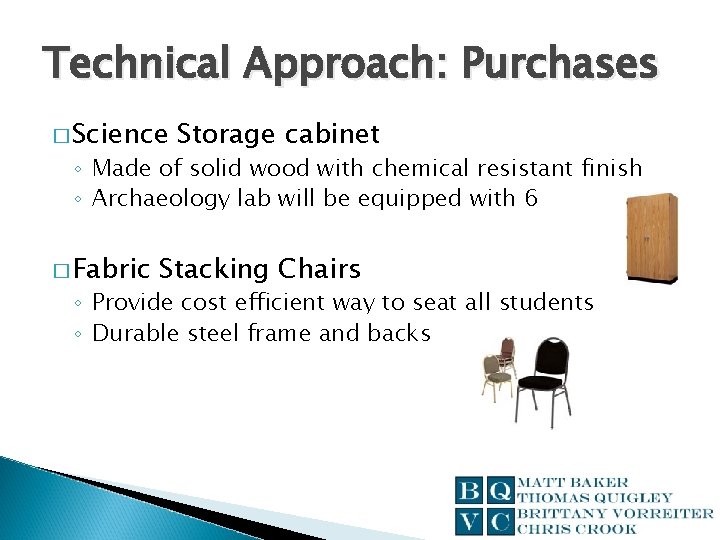 Technical Approach: Purchases � Science Storage cabinet ◦ Made of solid wood with chemical