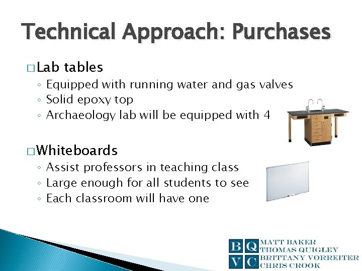 Technical Approach: Purchases � Lab tables ◦ Equipped with running water and gas valves