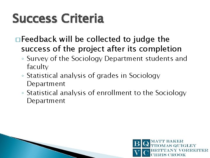 Success Criteria � Feedback will be collected to judge the success of the project