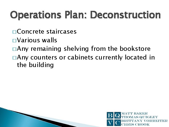 Operations Plan: Deconstruction � Concrete staircases � Various walls � Any remaining shelving from