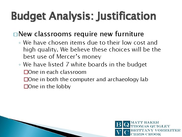 Budget Analysis: Justification � New classrooms require new furniture ◦ We have chosen items