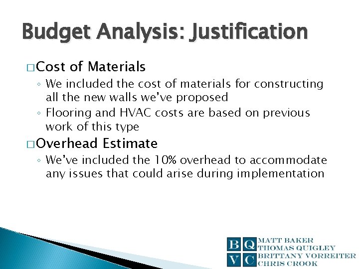 Budget Analysis: Justification � Cost of Materials ◦ We included the cost of materials
