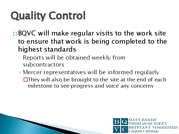 Quality Control � BQVC will make regular visits to the work site to ensure