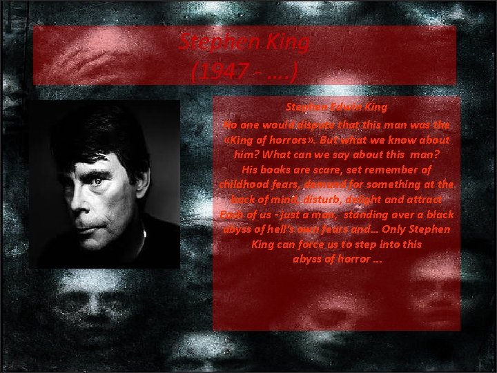 Stephen King (1947 - …. ) Stephen Edwin King No one would dispute that