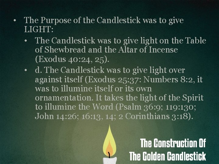  • The Purpose of the Candlestick was to give LIGHT: • The Candlestick