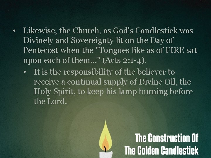  • Likewise, the Church, as God's Candlestick was Divinely and Sovereignty lit on
