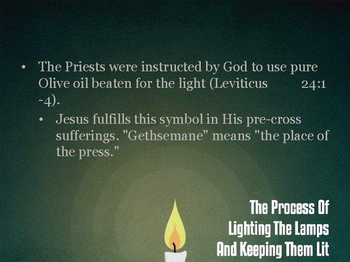  • The Priests were instructed by God to use pure Olive oil beaten