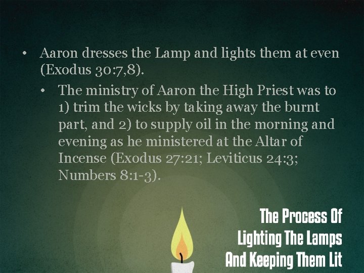  • Aaron dresses the Lamp and lights them at even (Exodus 30: 7,