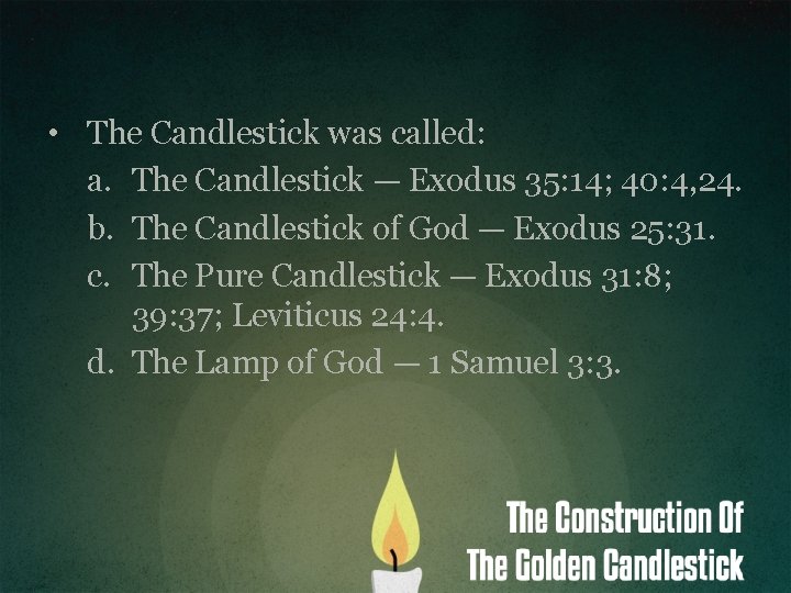  • The Candlestick was called: a. The Candlestick — Exodus 35: 14; 40: