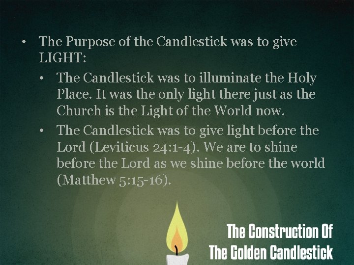  • The Purpose of the Candlestick was to give LIGHT: • The Candlestick