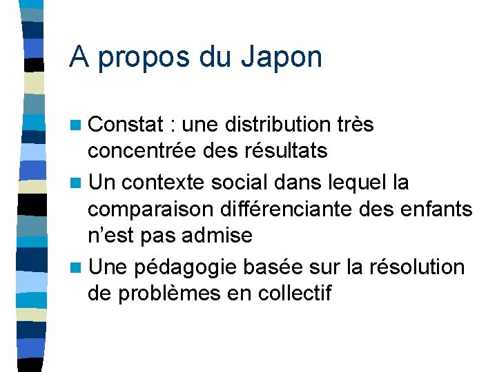 A propos du Japon n Constat : une distribution très concentrée des résultats n A propos du Japon n Constat : une distribution très concentrée des résultats n