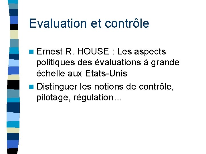 Evaluation et contrôle n Ernest R. HOUSE : Les aspects politiques des évaluations à
