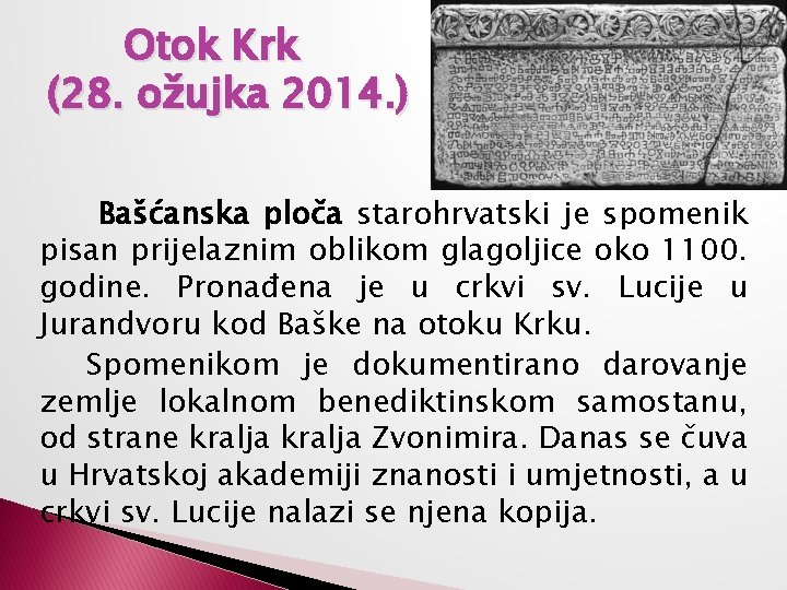 Otok Krk (28. ožujka 2014. ) Bašćanska ploča starohrvatski je spomenik pisan prijelaznim oblikom