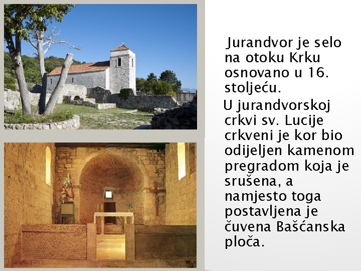 Jurandvor je selo na otoku Krku osnovano u 16. stoljeću. U jurandvorskoj crkvi sv.