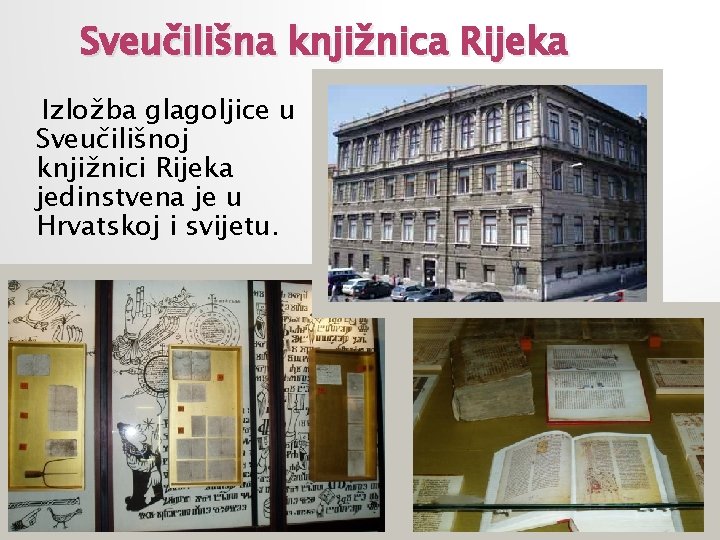 Sveučilišna knjižnica Rijeka Izložba glagoljice u Sveučilišnoj knjižnici Rijeka jedinstvena je u Hrvatskoj i