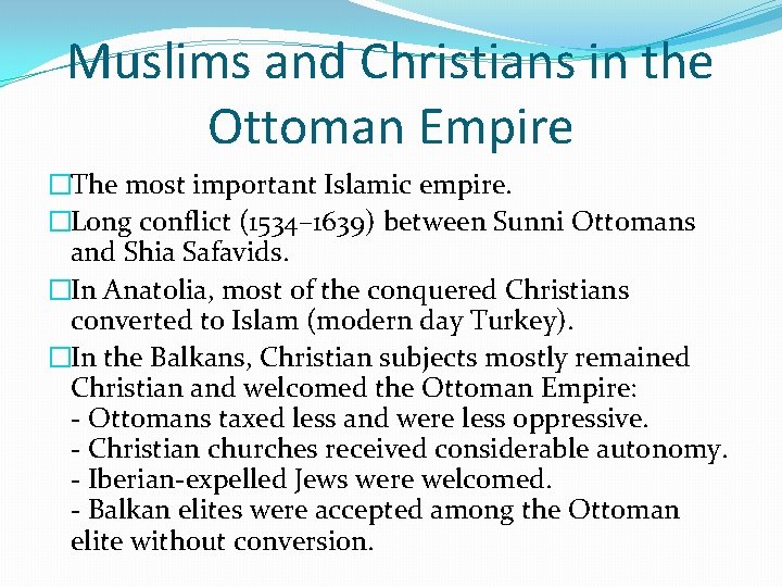 Muslims and Christians in the Ottoman Empire �The most important Islamic empire. �Long conflict