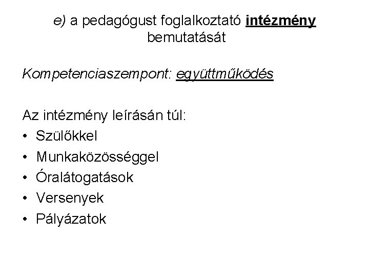 e) a pedagógust foglalkoztató intézmény bemutatását Kompetenciaszempont: együttműködés Az intézmény leírásán túl: • Szülőkkel