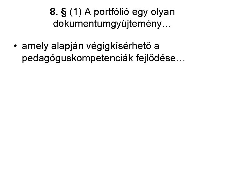 8. § (1) A portfólió egy olyan dokumentumgyűjtemény… • amely alapján végigkísérhető a pedagóguskompetenciák