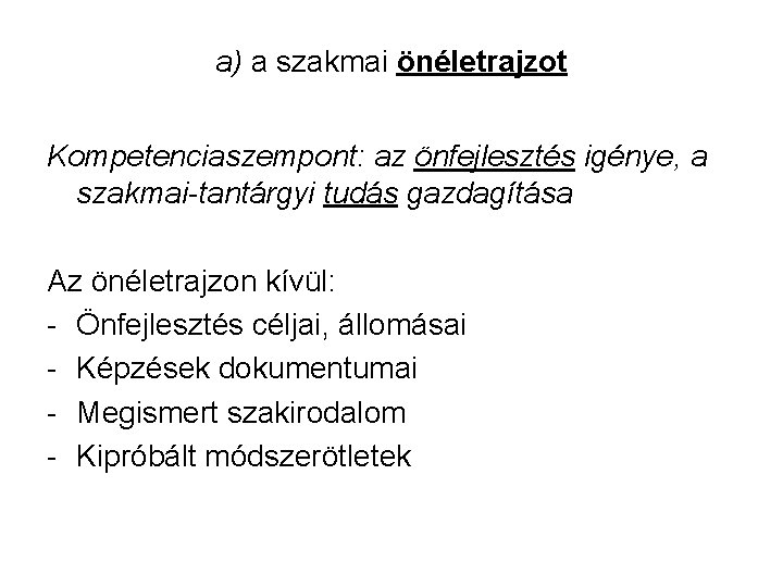 a) a szakmai önéletrajzot Kompetenciaszempont: az önfejlesztés igénye, a szakmai-tantárgyi tudás gazdagítása Az önéletrajzon