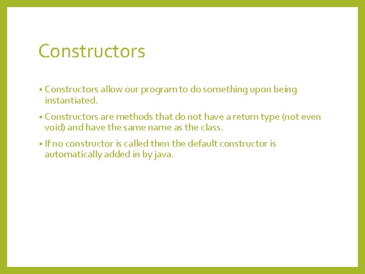 Constructors • Constructors allow our program to do something upon being instantiated. • Constructors