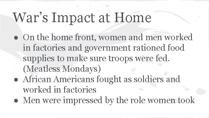 War’s Impact at Home ● On the home front, women and men worked in