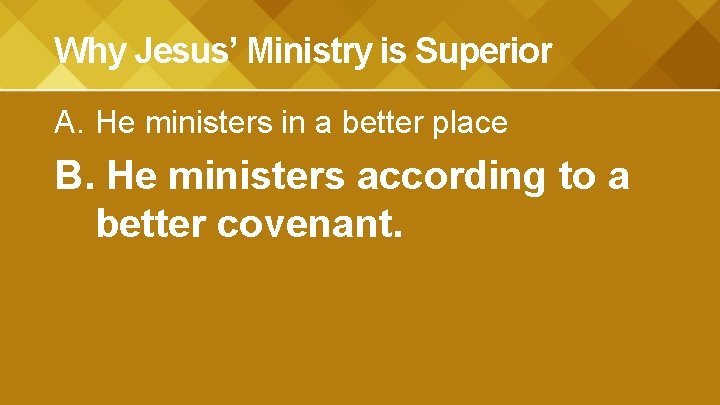 Why Jesus’ Ministry is Superior A. He ministers in a better place B. He