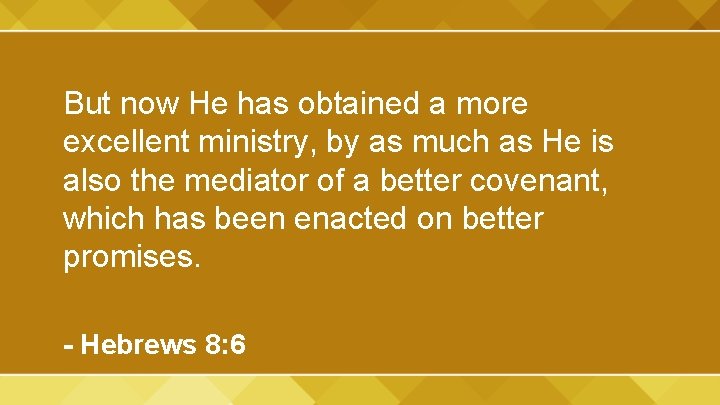 But now He has obtained a more excellent ministry, by as much as He
