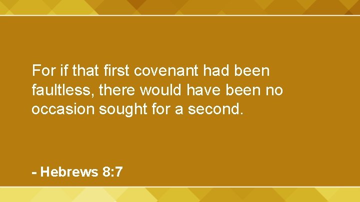 For if that first covenant had been faultless, there would have been no occasion