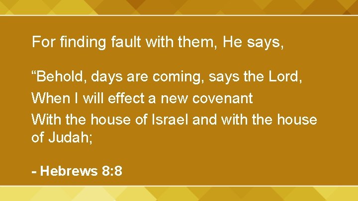 For finding fault with them, He says, “Behold, days are coming, says the Lord,