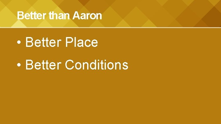 Better than Aaron • Better Place • Better Conditions 