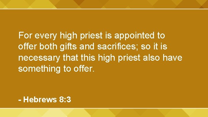 For every high priest is appointed to offer both gifts and sacrifices; so it
