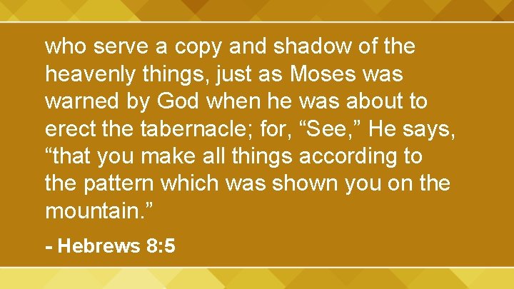 who serve a copy and shadow of the heavenly things, just as Moses warned